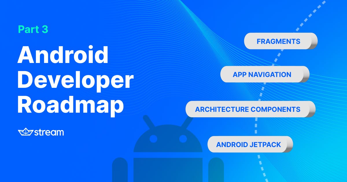 Android Developer Roadmap Part 3