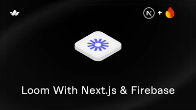 Build a Loom Clone with Next.js & Firebase