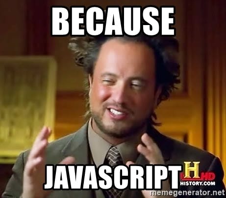 "Because Javascript" History channel meme