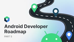 Jetpack Compose: The Android Developer Roadmap - Part 5