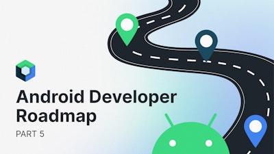 Android Developer Roadmap Jetpack Compose: The Android Developer Roadmap - Part 5